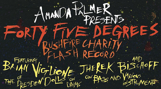 Amanda Palmer & Friends Release Forty​-​Five Degrees – A Bushfire Charity Flash Record